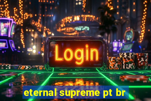 eternal supreme pt br